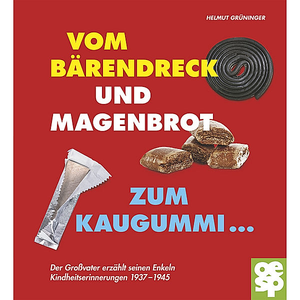 Vom Bärendreck und Magenbrot zum Kaugummi ..., Helmut Grüninger