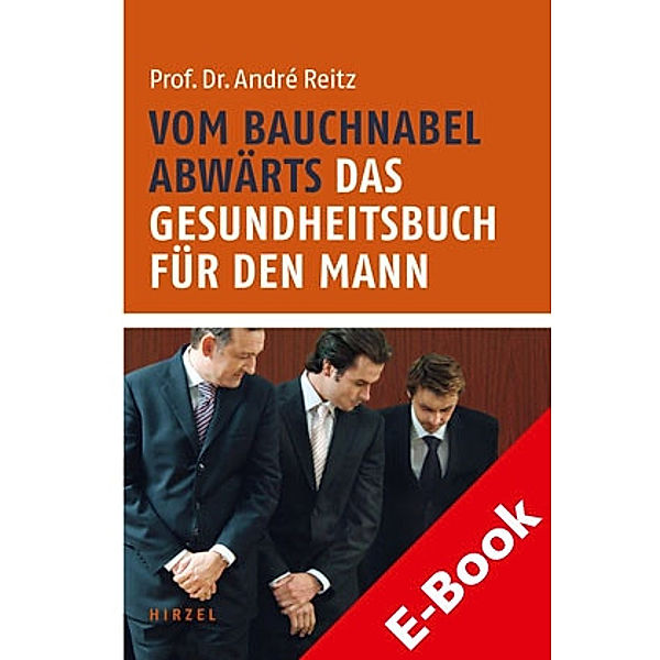 Vom Bauchnabel abwärts. Das Gesundheitsbuch für den Mann, André Reitz