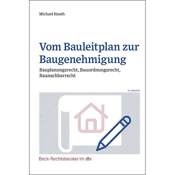 Vom Bauleitplan zur Baugenehmigung / dtv-Taschenbücher Beck Rechtsberater Bd.51279, Michael Hauth