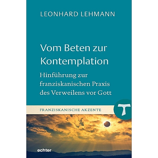 Vom Beten zur Kontemplation / Franziskanische Akzente Bd.18, Leonhard Lehmann
