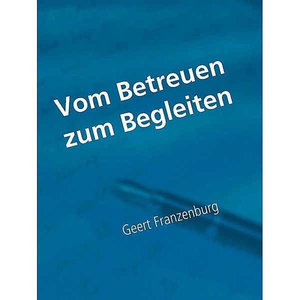 Vom Betreuen zum Begleiten, Geert Franzenburg