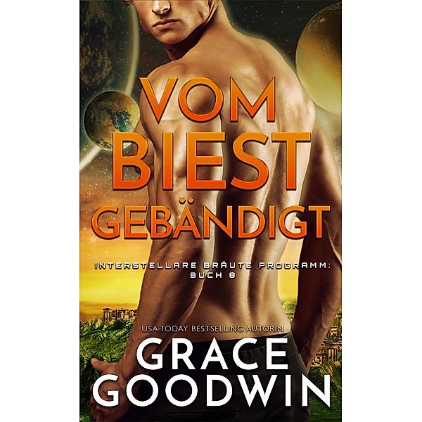 Vom Biest gebändigt / Interstellare Bräute® Programm Bd.8, Grace Goodwin