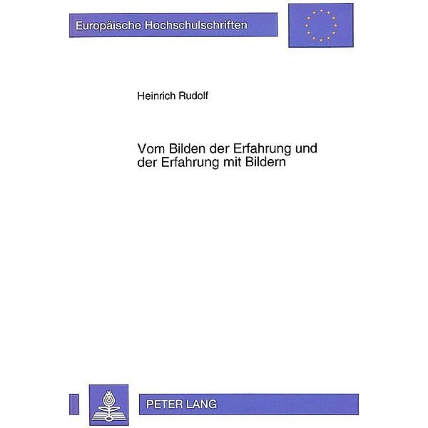 Vom Bilden der Erfahrung und der Erfahrung mit Bildern, Heinrich Rudolf