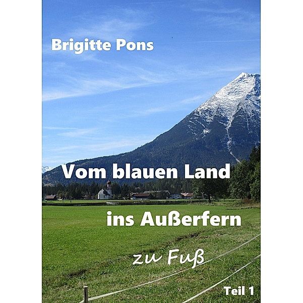 Vom blauen Land ins Außerfern - zu Fuß / Vom blauen Land ins Außerfern Bd.1, Brigitte Pons