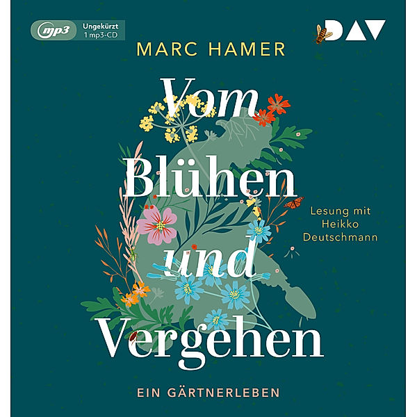 Vom Blühen und Vergehen. Ein Gärtnerleben,1 Audio-CD, 1 MP3, Marc Hamer