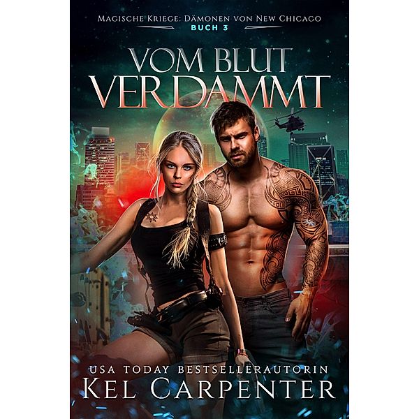 Vom Blut verdammt (Magische Kriege: Dämonen von New Chicago, #3) / Magische Kriege: Dämonen von New Chicago, Kel Carpenter