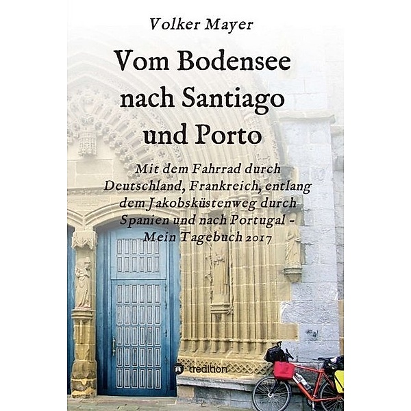 Vom Bodensee nach Santiago und Porto, Volker Mayer