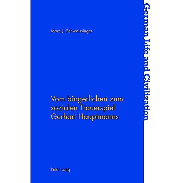 Vom buergerlichen zum sozialen Trauerspiel Gerhart Hauptmanns, Schweissinger Marc J. Schweissinger