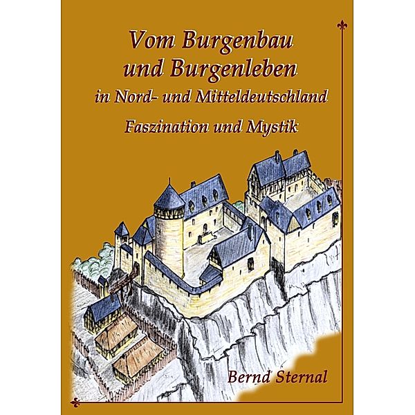 Vom Burgenbau und Burgenleben in Nord- und Mitteldeutschland, Bernd Sternal