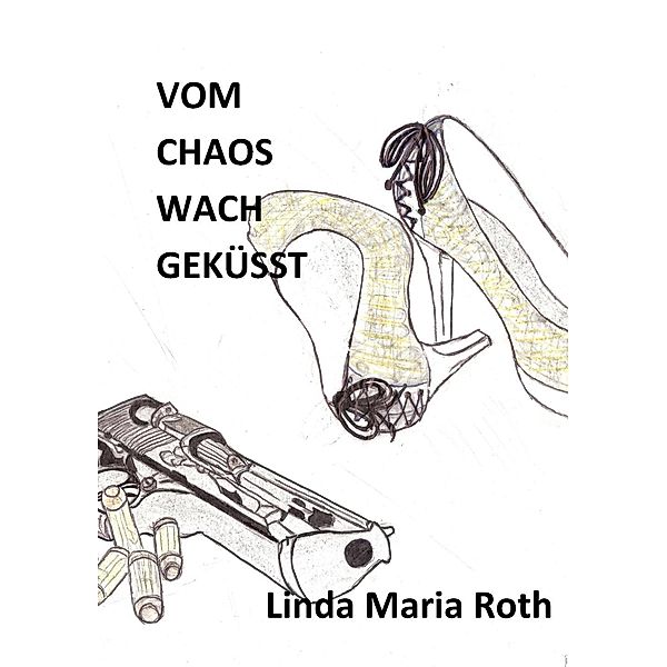 Vom Chaos wach geküsst, Linda Maria Roth