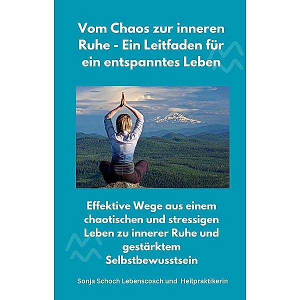 Vom Chaos zur inneren Ruhe - Ein Leitfaden für ein entspanntes Leben, Sonja Schoch