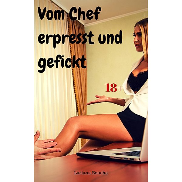 Vom Chef erpresst und gefickt, Lariana Bouche