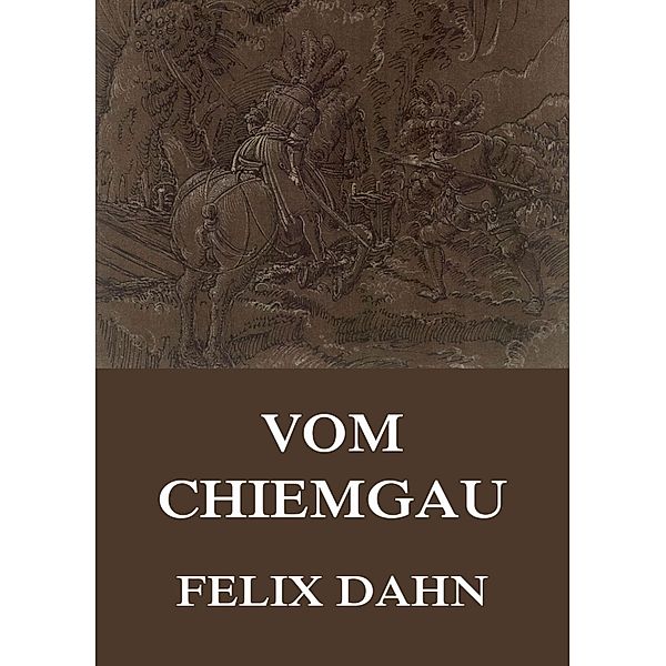 Vom Chiemgau, Felix Dahn