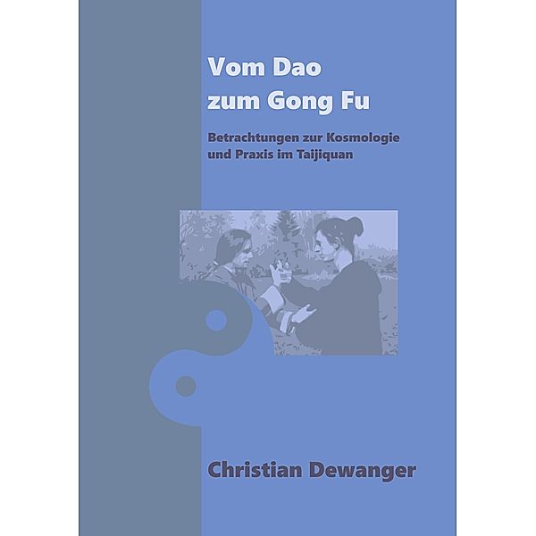 Vom Dao zum Gong Fu, Christian Dewanger