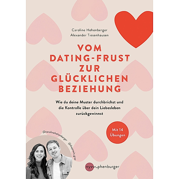 Vom Dating-Frust zur glücklichen Beziehung, Caroline Hehenberger, Alexander Tiesenhausen