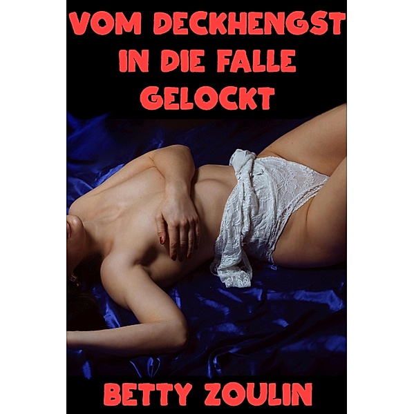 Vom Deckhengst in die Falle gelockt, Betty Zoulin