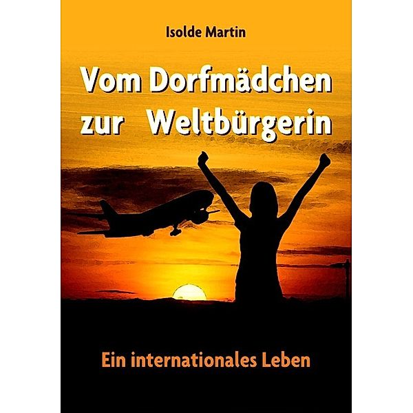 Vom Dorfmädchen zur Weltbürgerin, Isolde Martin