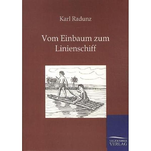 Vom Einbaum zum Linienschiff, Karl Radunz