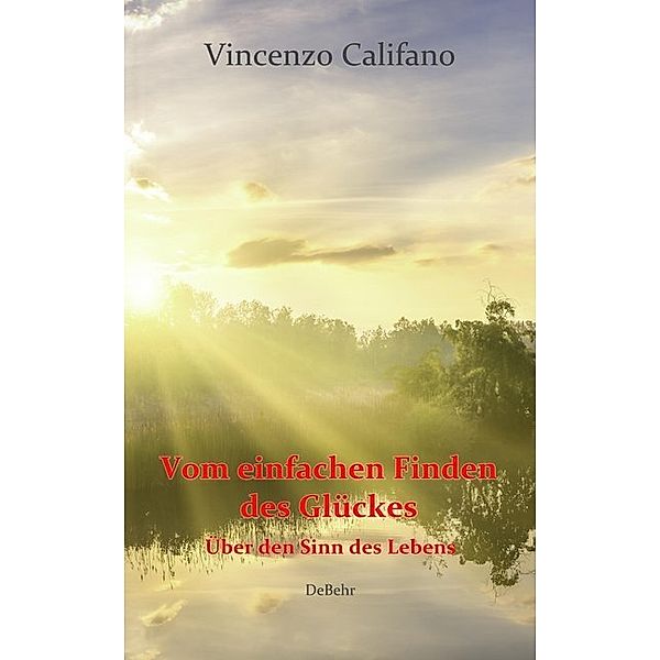 Vom einfachen Finden des Glücks - Über den Sinn des Lebens, Vincenzo Califano
