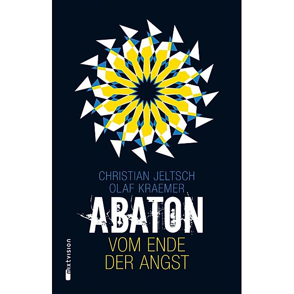 Vom Ende der Angst / Abaton Bd.1, Christian Jeltsch, Olaf Kraemer