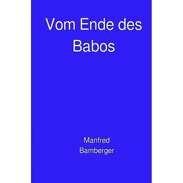 Vom Ende des Babos, Manfred Bamberger