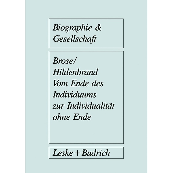 Vom Ende des Individuums zur Individualität ohne Ende / Biographie & Gesellschaft Bd.4, Hanns-Georg Brose