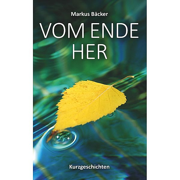 Vom Ende her, Markus Bäcker