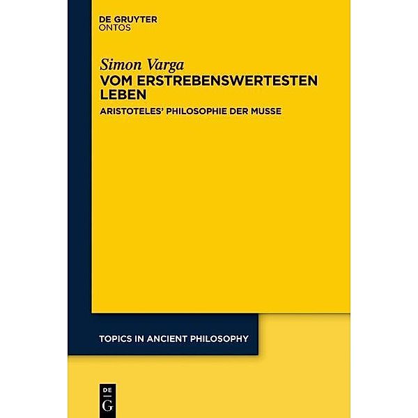 Vom erstrebenswertesten Leben / Topics in Ancient Philosophy Bd.6, Simon Varga