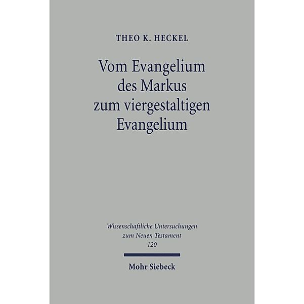 Vom Evangelium des Markus zum viergestaltigen Evangelium, Theo K. Heckel