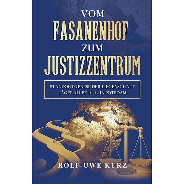 Vom Fasanenhof zum Justizzentrum, Rolf - Uwe Kurz