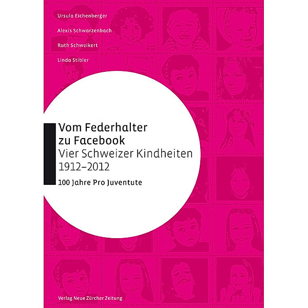 Vom Federhalter zu Facebook - vier Schweizer Kindheiten 1912-2012, Ursula Eichenberger, Alexis Schwarzenbach, Linda Stibler, Ruth Schweikert