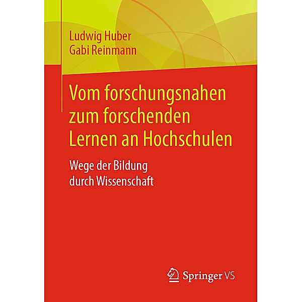 Vom forschungsnahen zum forschenden Lernen an Hochschulen, Ludwig Huber, Gabi Reinmann