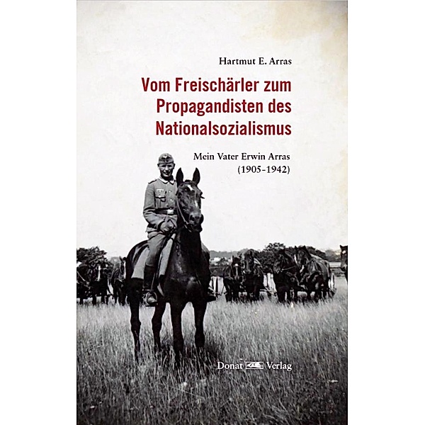 Vom Freischärler zum Propagandisten des Nationalsozialismus, Hartmut E. Arras