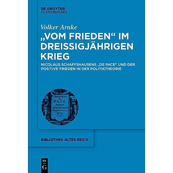 Vom Frieden im Dreißigjährigen Krieg / Bibliothek Altes Reich Bd.25, Volker Arnke