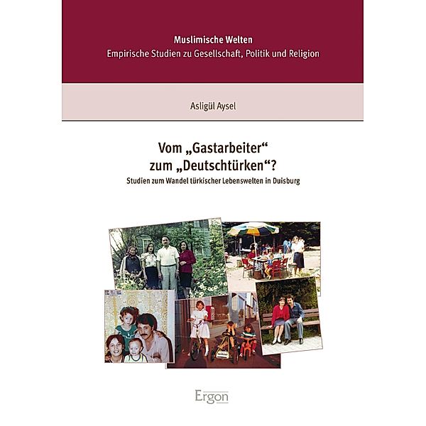 Vom Gastarbeiter zum Deutschtürken? / Muslimische Welten Bd.10, Asligül Aysel