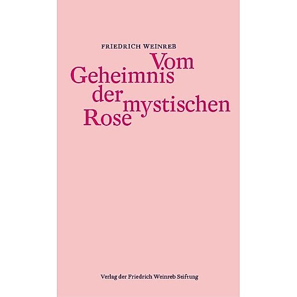 Vom Geheimnis der mystischen Rose, Friedrich Weinreb