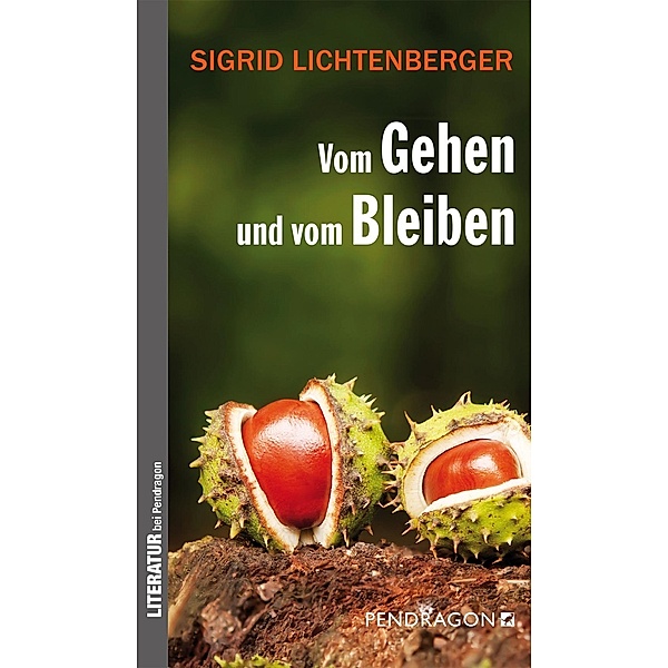 Vom Gehen und vom Bleiben / Pendragon, Sigrid Lichtenberger
