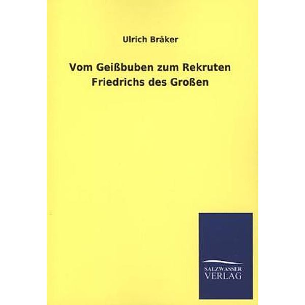 Vom Geissbuben zum Rekruten Friedrichs des Grossen, Ulrich Bräker