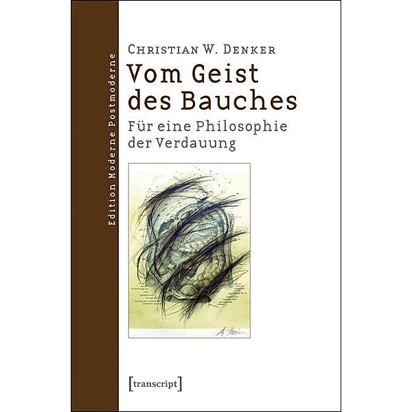 Vom Geist des Bauches / Edition Moderne Postmoderne, Christian W. Denker