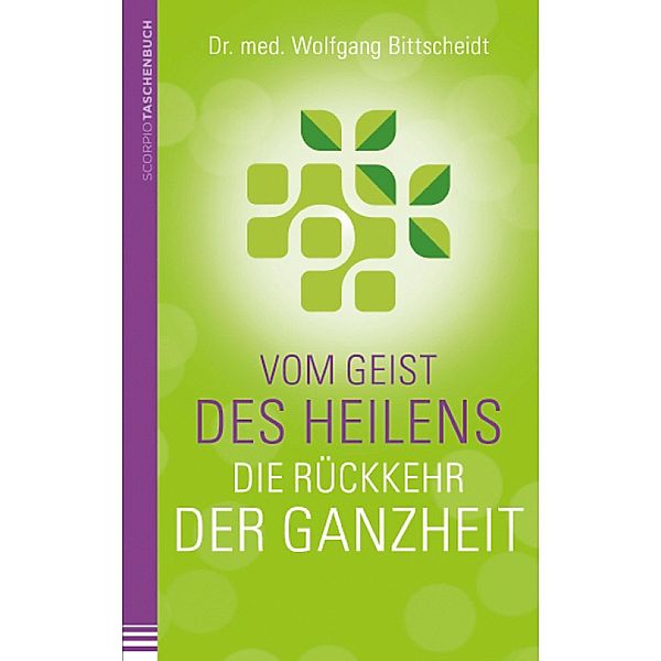 Vom Geist des Heilens:Die Rückkehr der Ganzheit, Wolfgang Bittscheidt