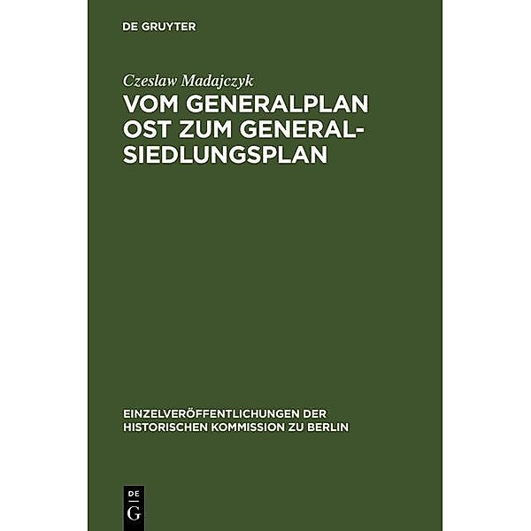 Vom Generalplan Ost zum Generalsiedlungsplan / Einzelveröffentlichungen der Historischen Kommission zu Berlin Bd.80