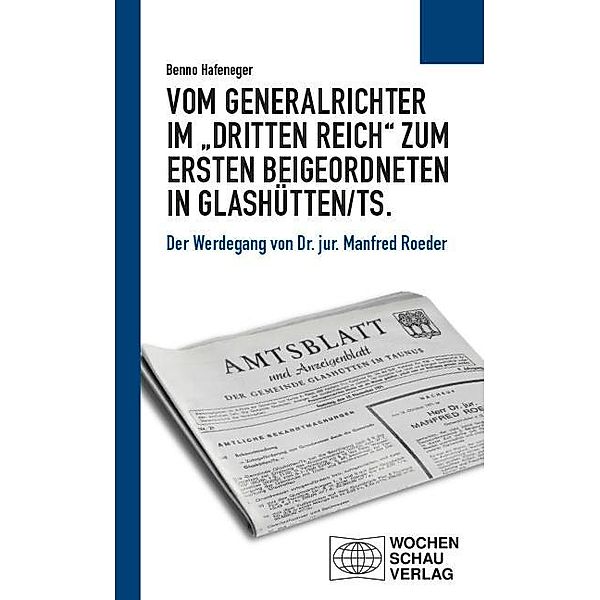 Vom Generalrichter im ¿Dritten Reich¿ zum Ersten Beigeordneten in Glashütten/Ts., Benno Hafeneger