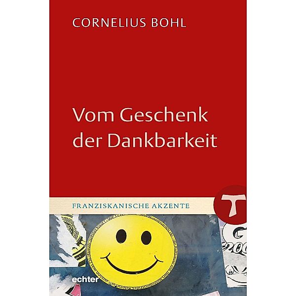 Vom Geschenk der Dankbarkeit / Franziskanische Akzente Bd.31, Cornelius Bohl