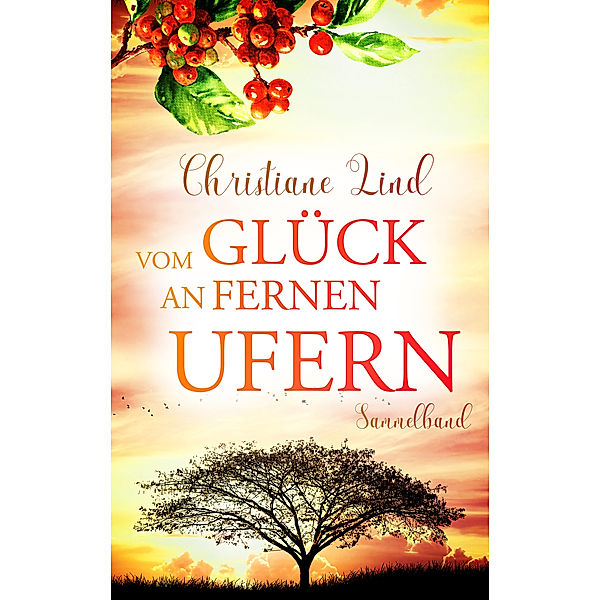 Vom Glück an fernen Ufern, Christiane Lind