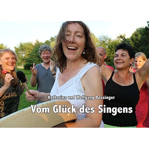 Vom Glück des Singens, Katharina Bossinger, Wolfgang Bossinger