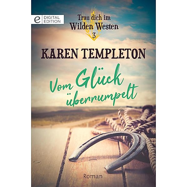 Vom Glück überrumpelt / Trau dich im Wilden Westen Bd.3, Karen Templeton