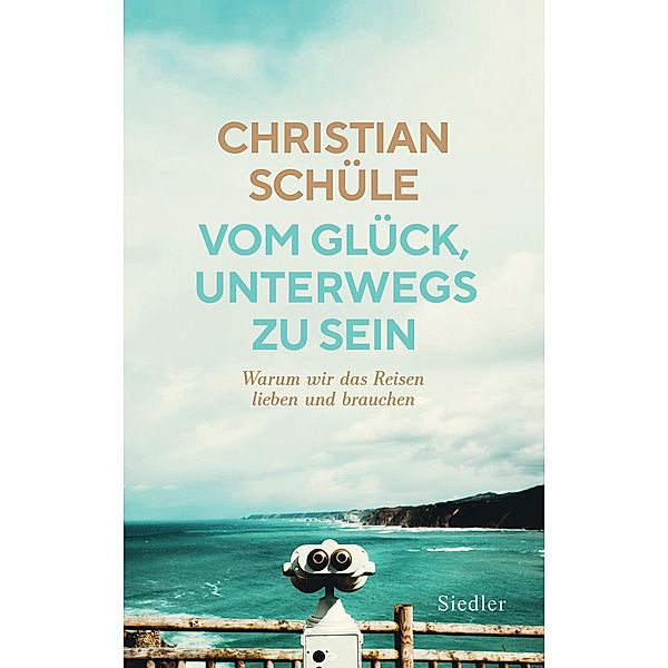 Vom Glück, unterwegs zu sein, Christian Schüle