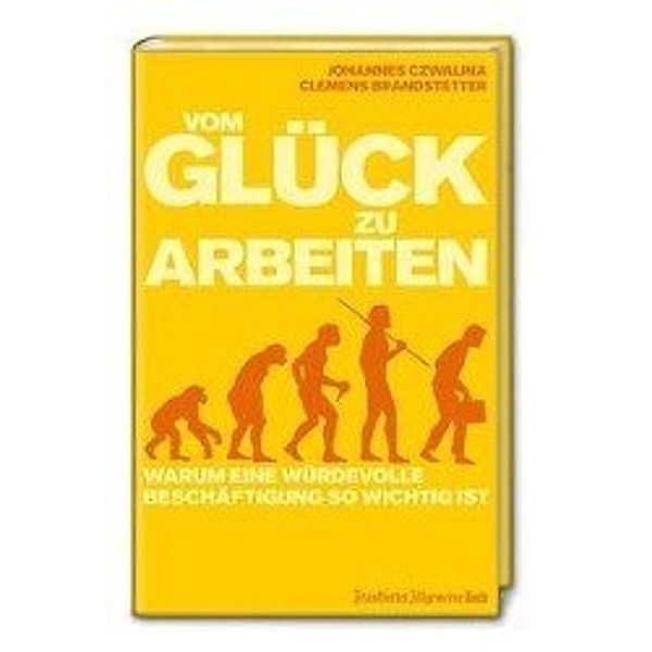 Vom Glück zu arbeiten, Johannes Czwalina, Clemens Brandstetter