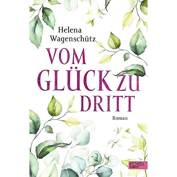 Vom Glück zu dritt, Helena Wagenschütz