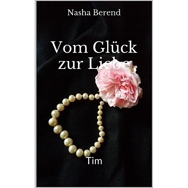 Vom Glück zur Liebe 2 / Vom Glück zur Liebe Bd.2, Nasha Berend